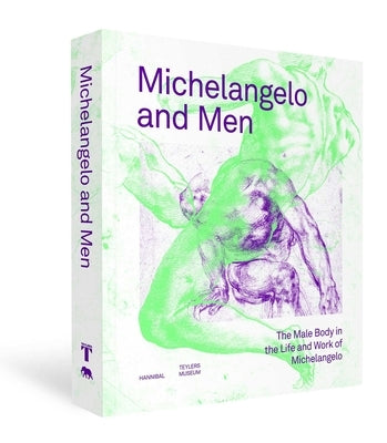 Michelangelo and Men: The Male Body in the Life and Work of Michelangelo by Botke, Klazina