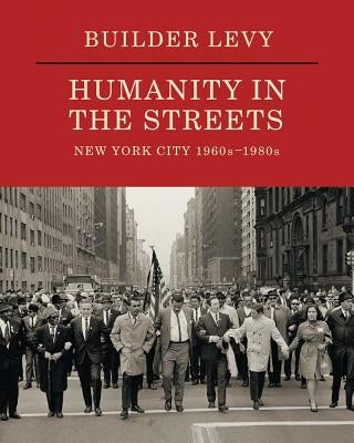 Builder Levy: Humanity in the Streets: New York City 1960s-1980s by Levy, Builder