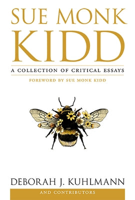 Sue Monk Kidd: A Collection of Critical Essays by Kuhlmann, Deborah J.