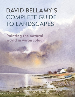 David Bellamy's Complete Guide to Landscapes: Painting the Natural World in Watercolour by Bellamy, David