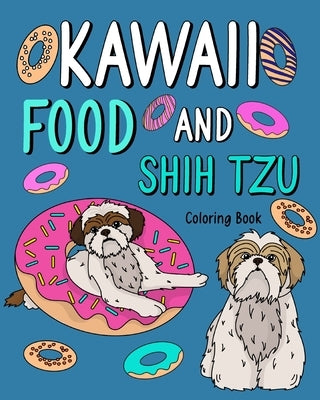 Kawaii Food and Shih Tzu Coloring Book: Adult Activity Art Pages, Painting Menu Cute and Funny Animal Pictures by Paperland