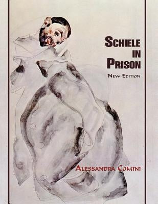 Schiele in Prison: New Edition by Comini, Alessandra