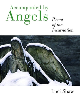 Accompanied by Angels: Poems of the Incarnation by Shaw, Luci