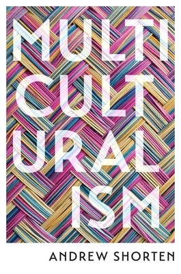 Multiculturalism: The Political Theory of Diversity Today by Shorten, Andrew
