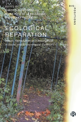 Ecological Reparation: Repair, Remediation and Resurgence in Social and Environmental Conflict by Papadopoulos, Dimitris