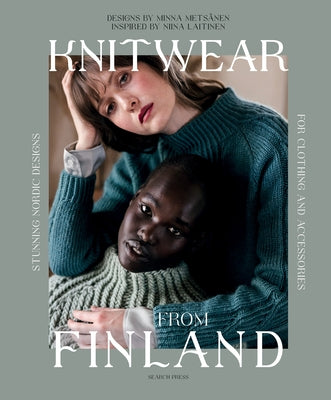 Knitwear from Finland: Stunning Nordic Designs for Clothing and Accessories by Laitinen, Niina