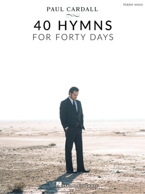 Paul Cardall 40 Hymns for Forty Days: Piano Solo Songbook Inspirational Sacred Music for Worship Reflection and Church Performance Easy-To-Play Arrang by Cardall, Paul