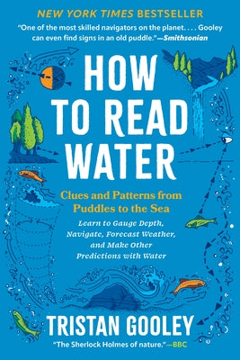 How to Read Water: Clues and Patterns from Puddles to the Sea by Gooley, Tristan