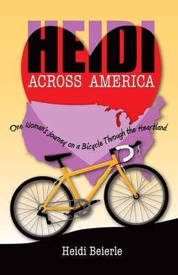 Heidi Across America: One Woman's Journey on a Bicycle Through the Heartland by Beierle, Heidi