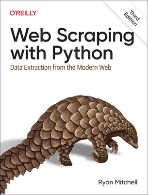 Web Scraping with Python: Data Extraction from the Modern Web by Mitchell, Ryan