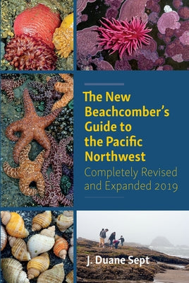 The New Beachcomber's Guide to the Pacific Northwest by Sept, J. Duane