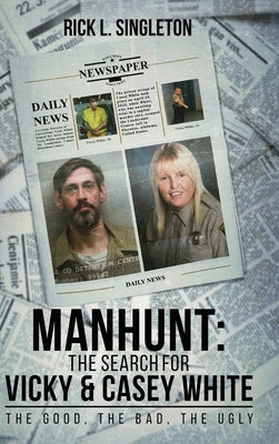 Manhunt: The Search for Vicky and Casey White by Singleton, Rick L.