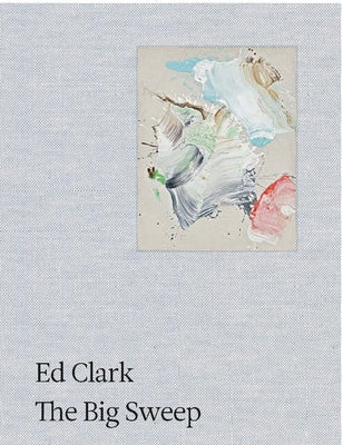 Ed Clark: The Big Sweep: Chronicles of a Life, 1926-2019 by Clark, Ed