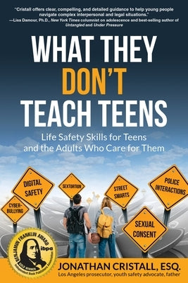 What They Don't Teach Teens: Life Safety Skills for Teens and the Adults Who Care for Them by Cristall, Jonathan