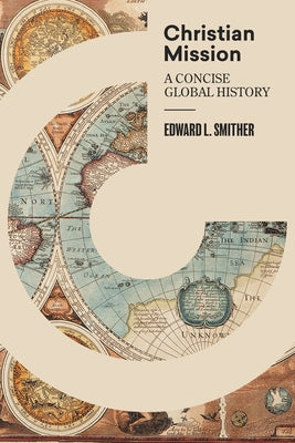 Christian Mission: A Concise Global History by Smither, Edward L.