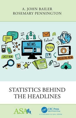 Statistics Behind the Headlines by Bailer, A. John