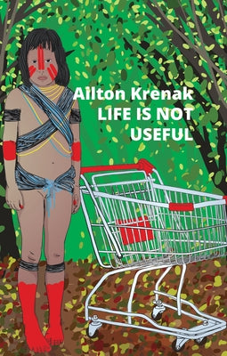 Life Is Not Useful by Krenak, Ailton