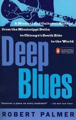 Deep Blues: A Musical and Cultural History of the Mississippi Delta by Palmer, Robert