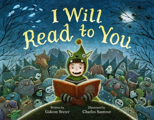 I Will Read to You: A Story about Books, Bedtime, and Monsters by Sterer, Gideon