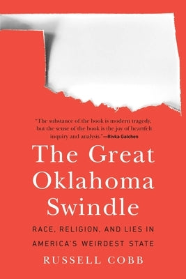 The Great Oklahoma Swindle: Race, Religion, and Lies in America's Weirdest State by Cobb, Russell