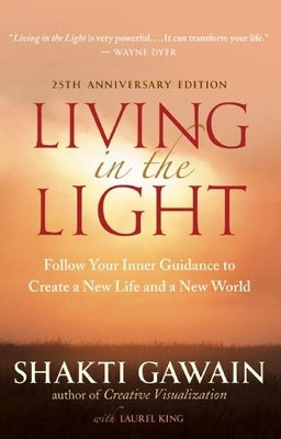 Living in the Light: Follow Your Inner Guidance to Create a New Life and a New World by Gawain, Shakti