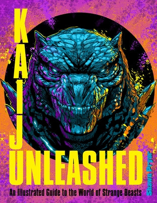 Kaiju Unleashed: An Illustrated Guide to the World of Strange Beasts by Pryor, Shawn