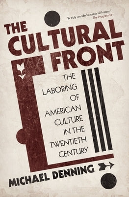 The Cultural Front: The Laboring of American Culture in the Twentieth Century by Denning, Michael