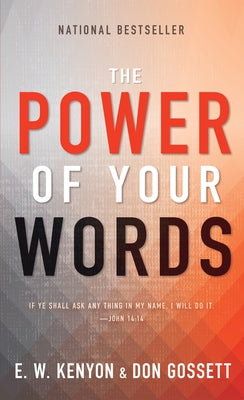 The Power of Your Words: 60 Days of Declaring God's Truths by Kenyon, E. W.