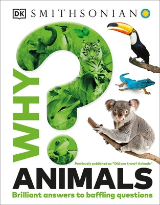 Why? Animals: Brilliant Answers to Baffling Questions by Dk