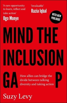 Mind the Inclusion Gap: How Allies Can Bridge the Divide Between Talking Diversity and Taking Action by Levy, Suzy
