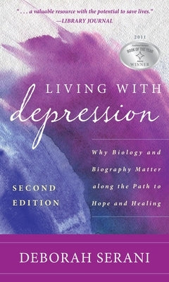 Living with Depression: Why Biology and Biography Matter Along the Path to Hope and Healing by Serani, Deborah