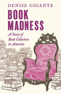 Book Madness: A Story of Book Collectors in America by Gigante, Denise