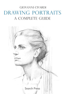 Drawing Portraits: A Complete Guide by Civardi, Giovanni