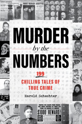Murder by the Numbers: 199 Chilling Tales of True Crime by Schechter, Harold