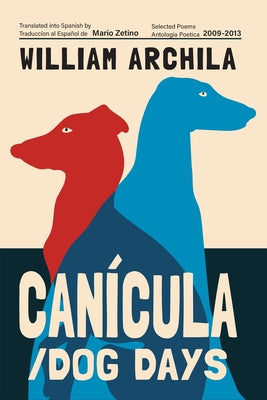 Canícula / Dog Days: Poems by Archila, William