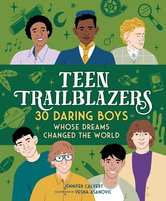 Teen Trailblazers: 30 Daring Boys Whose Dreams Changed the World by Calvert, Jennifer