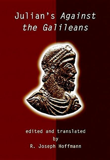 Julian's Against the Galileans by Julian Emperor of Rome