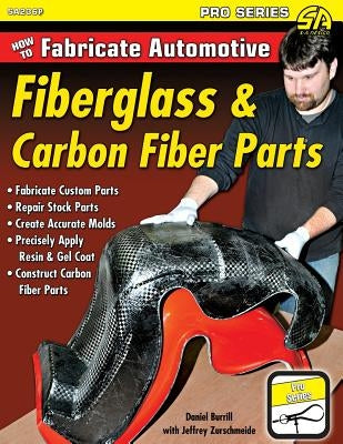 How to Fabricate Automotive Fiberglass & Carbon Fiber Parts by Burrill, Dan