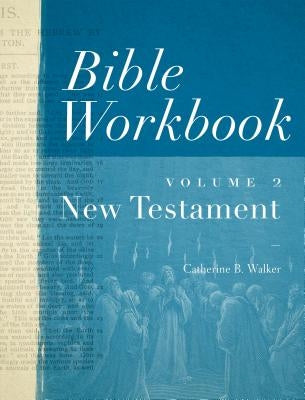 Bible Workbook Volume 2 New Testament: Volume 2 by Walker, Catherine B.