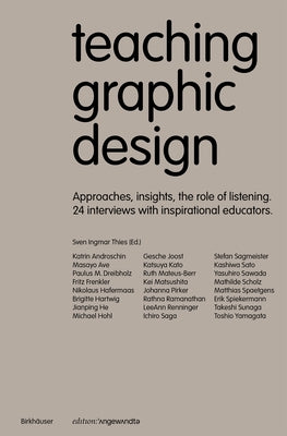 Teaching Graphic Design: Approaches, Insights, the Role of Listening. 24 Interviews with Inspirational Educators. by Thies, Sven Ingmar