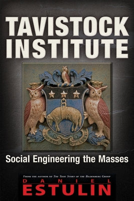 Tavistock Institute: Social Engineering the Masses by Estulin, Daniel