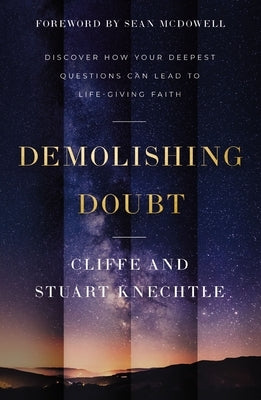 Demolishing Doubt: Discover How Your Deepest Questions Can Lead to Life-Giving Faith by Knechtle, Cliffe
