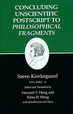 Kierkegaard's Writings, XII, Volume II: Concluding Unscientific PostScript to Philosophical Fragments by Kierkegaard, SÃ¸ren
