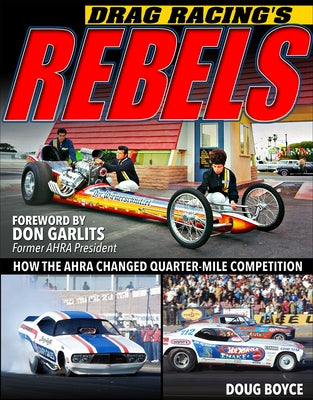 Drag Racing's Rebels: How the Ahra Changed Quarter-Mile Competition by Boyce, Doug