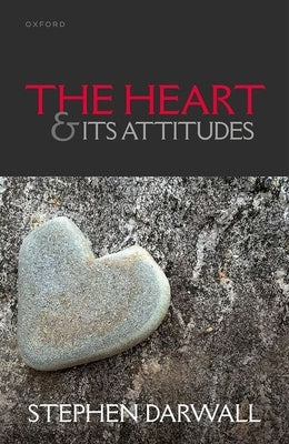 The Heart and Its Attitudes by Darwall, Stephen