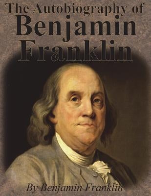 The Autobiography of Benjamin Franklin by Franklin, Benjamin