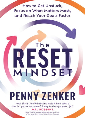 The Reset Mindset: Get Unstuck, Focus on What Matters Most, and Reach Your Goals Faster by Zenker, Penny