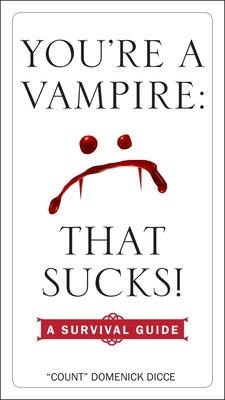 You're a Vampire: That Sucks!: A Survival Guide by Dicce, Domenick