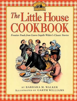 The Little House Cookbook by Walker, Barbara M.