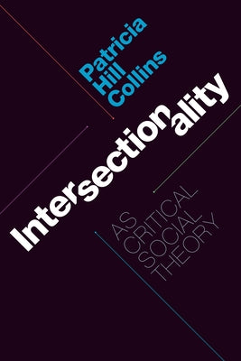 Intersectionality as Critical Social Theory by Collins, Patricia Hill